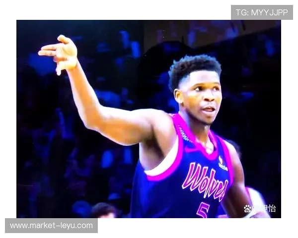 爱德华兹突破能力提升助森林狼拉开差距效率明显提升